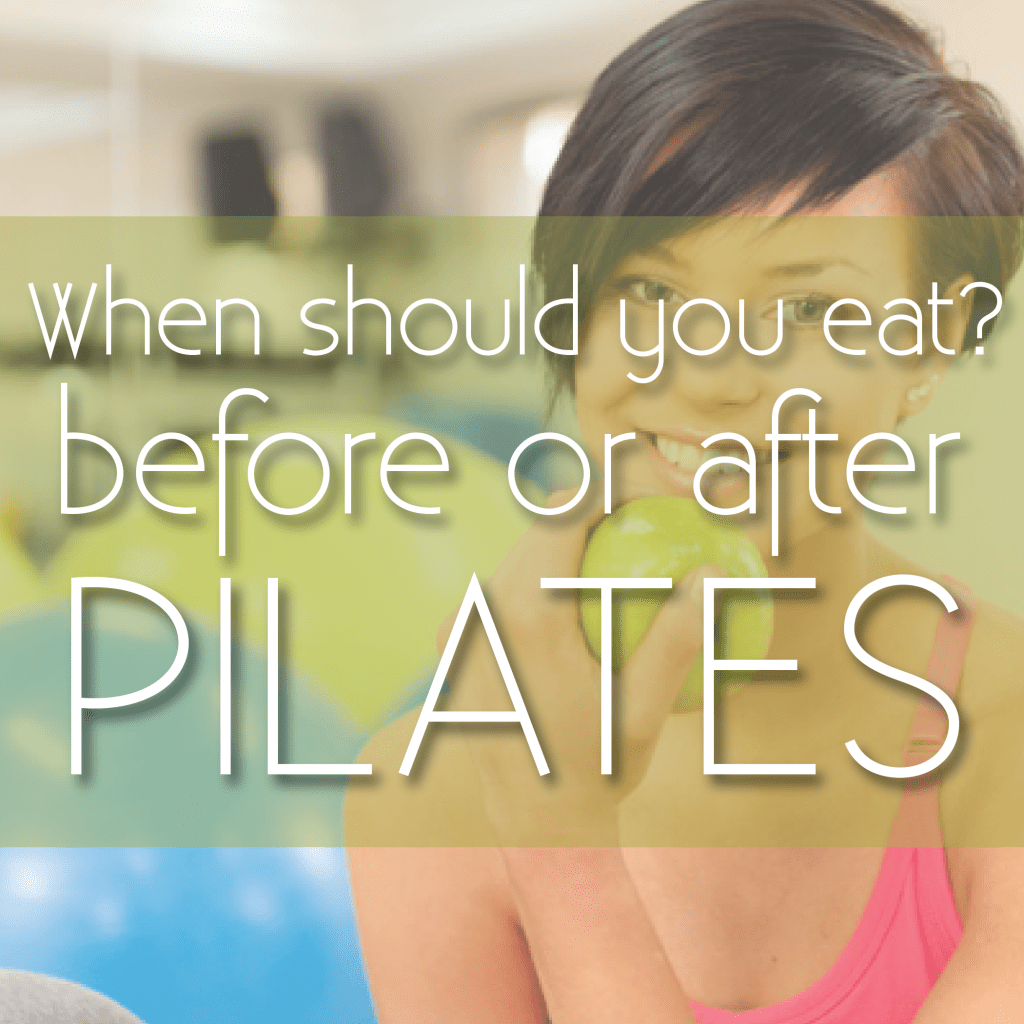When should you eat? Before or after a Pilates workout?